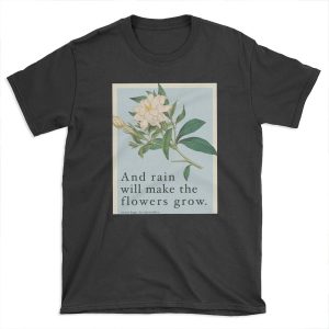 Rain Will Make The Flowers Grow - Les Miserables Quote T-shirt Tee