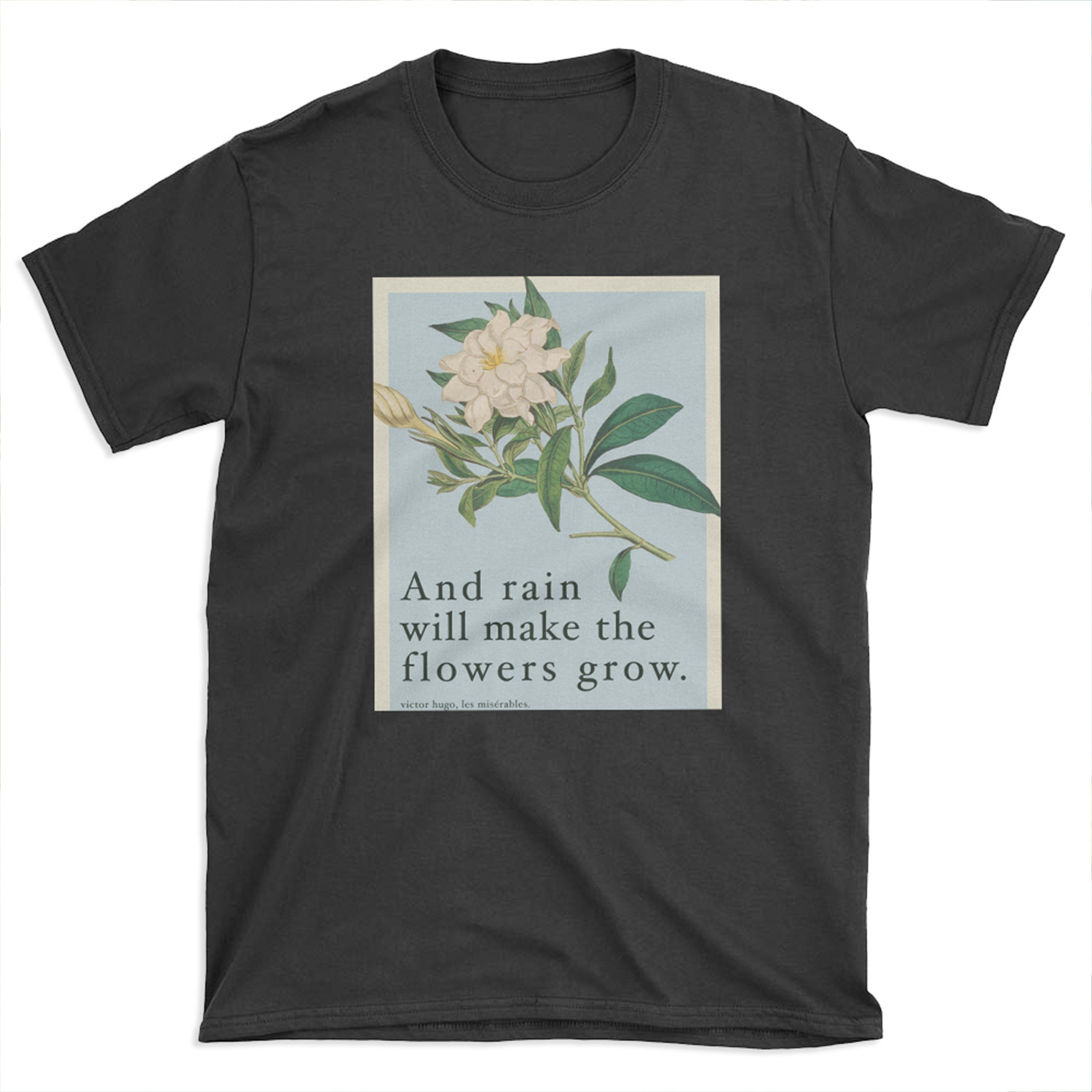 Rain Will Make The Flowers Grow - Les Miserables Quote T-shirt Tee