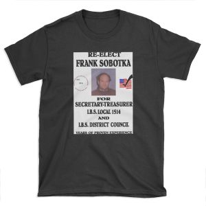 Re-Elect Frank Sobotka T-shirt Tee