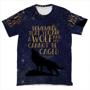 Remember That You Are A Wolf And You Cannot Be Caged AOP T-shirt Tee