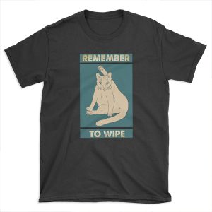Remember to wipe funny gift for cat lover T-shirt Tee