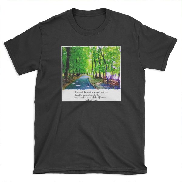Robert Frost - Two roads diverged in a wood and I - I took the one less traveled by, and that has made all the difference T-shirt Tee