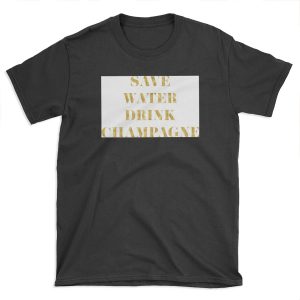 Save Water Drink Champagne - Faux Gold Foil T-shirt Tee