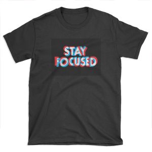 Stay Focused T-shirt Tee