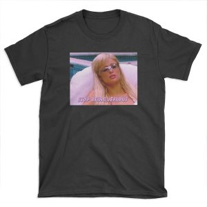 stop being jealous T-shirt Tee
