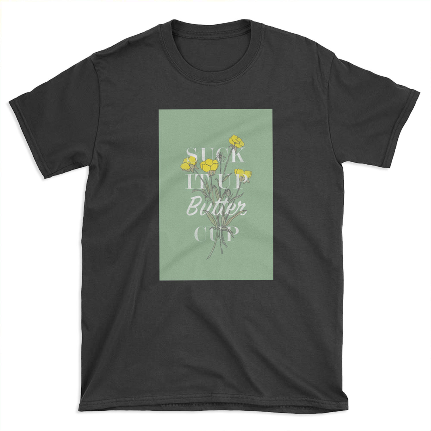 Suck it Up Buttercup T-shirt Tee