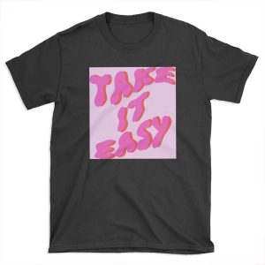 take it easyyyy T-shirt Tee