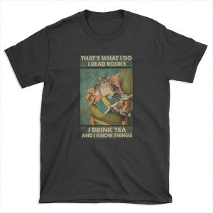 That's What I Do I Read Books i drink tea and i know things cat lover gifts T-shirt Tee