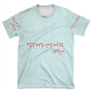 That's What She Said AOP T-shirt Tee