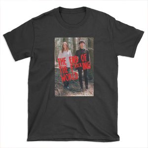 The end of the fxxxing world T-shirt Tee