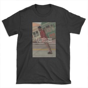 The Last Black Man in San Francisco T-shirt Tee