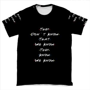 They Dont Know That We Know They Know We Know AOP T-shirt Tee