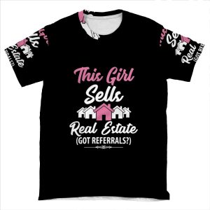 This Girl Sells Real Estate Got Referrals ? Funny Realtor AOP T-shirt Tee