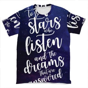 To The Stars Who Listen And The Dreams That Are Answered AOP T-shirt Tee