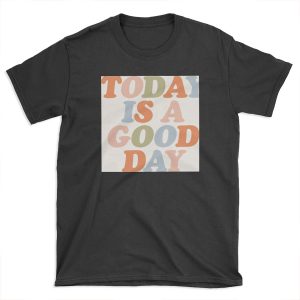 TODAY IS A GOOD DAY peach pink green blue yellow motivational typography inspirational quote decor T-shirt Tee
