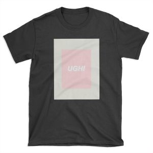 UGH! T-shirt Tee