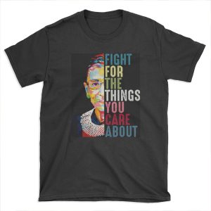 Vintage Fight For The Things You Care About RBG Ruth B T-shirt Tee