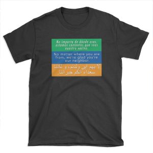 We're glad you're our neighbor--tolerance and welcome T-shirt Tee