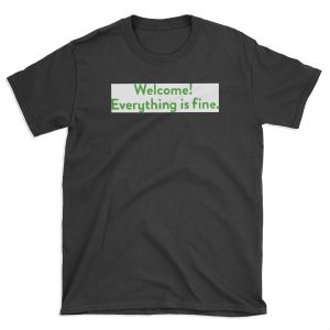 Welcome! Everything is fine. T-shirt Tee