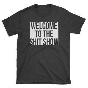 welcome to the shit show T-shirt Tee