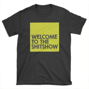 Welcome to the shitshow T-shirt Tee