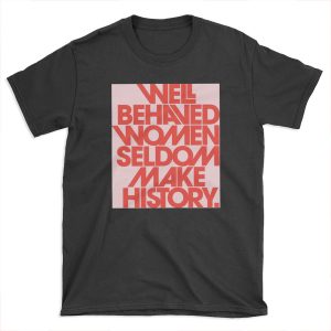 Well Behaved Women Seldom Make History (Pink & Red Version) T-shirt Tee