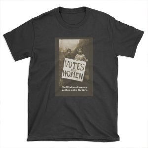 Well behaved women Suffragettes T-shirt Tee