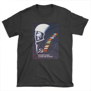 We’re Making Space Peaceful Forever - Soviet T-shirt Tee