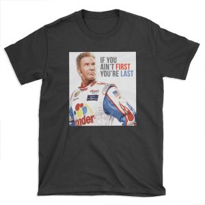 Will Ferrell Talladega Nights Ricky Bobby "If You Ain't First You're Last" T-shirt Tee
