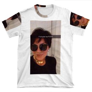 Y'All Are Poor Kris Jenner AOP T-shirt Tee