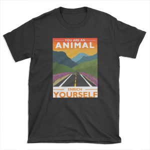 You Are An Animal, Enrich Yourself T-shirt Tee