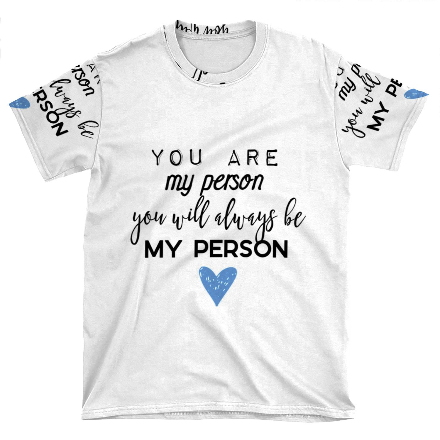 You Are My Person. You Will Always Be My Person. AOP T-shirt Tee