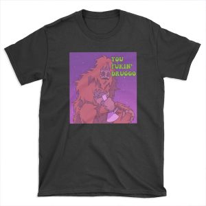 You Fukin' Druggo T-shirt Tee