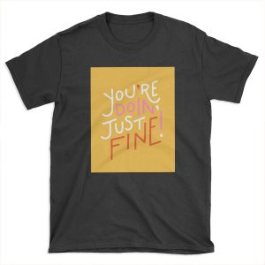 You're doin' fine! T-shirt Tee