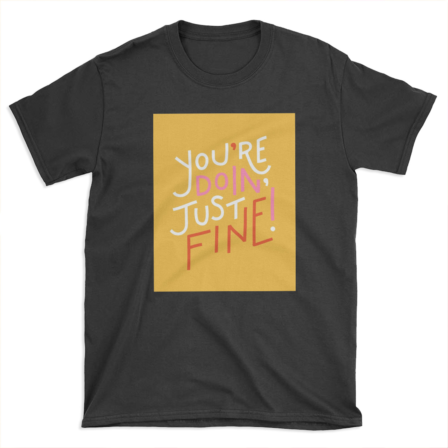 You're doin' fine! T-shirt Tee