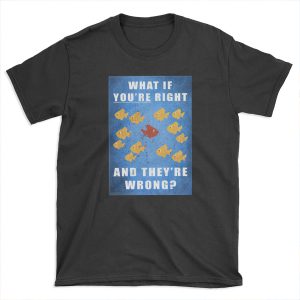 You're right, and they're wrong? T-shirt Tee