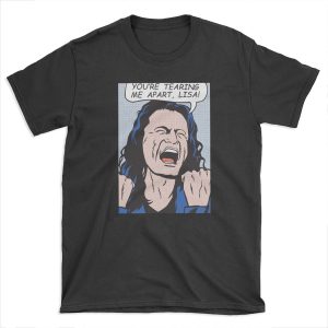 you're tearing me apart, Lisa! T-shirt Tee