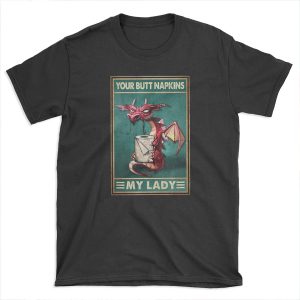 Your Butt Napkins My Lady Red Dragon With Toilet Paper Gift T-shirt Tee