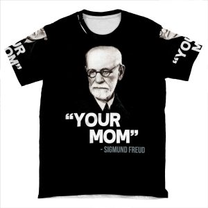 Your Mom - Sigmund Freud Quote AOP T-shirt Tee