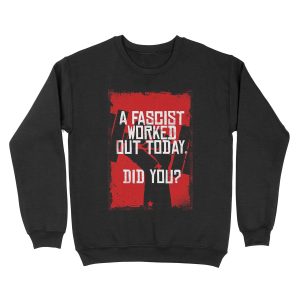 A Fascist Worked Out Today. Did You? Unisex Crewneck Sweatshirt