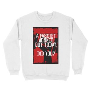 Alternative view of A Fascist Worked Out Today. Did You? Unisex Crewneck Sweatshirt