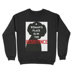A Woman's Place Is In The Resistance Unisex Crewneck Sweatshirt