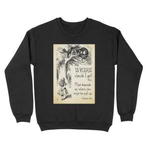 Alice in Wonderland - Cheshire Cat Quote - Where Should I go? - 0118 Unisex Crewneck Sweatshirt
