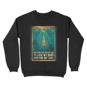and into the ocean i go to lose my mind and find my soul Unisex Crewneck Sweatshirt