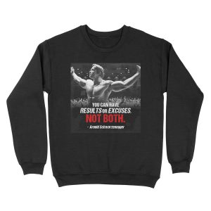 Arnold Schwarzenegger - "You can have results or excuses. Not both". Unisex Crewneck Sweatshirt