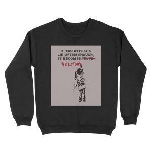 BANKSY If You Repeat A Lie Often Enough It Becomes Politics Unisex Crewneck Sweatshirt