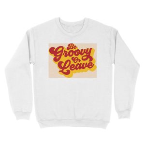 Alternative view of BE GROOVY OR LEAVE Unisex Crewneck Sweatshirt