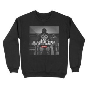 Be The Hardest Worker In The Room Unisex Crewneck Sweatshirt