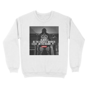 Alternative view of Be The Hardest Worker In The Room Unisex Crewneck Sweatshirt