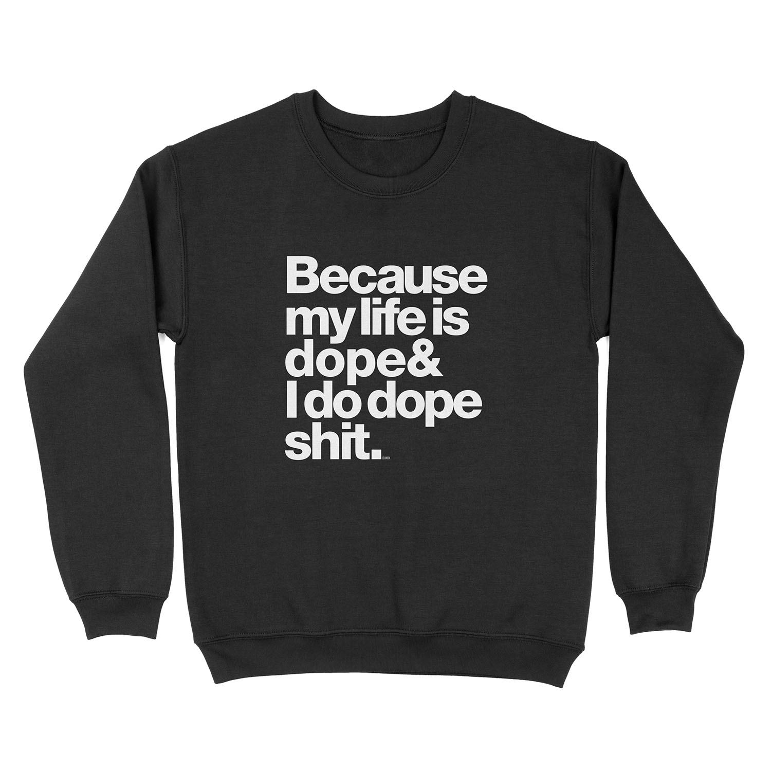 Because My Life is Dope - Kanye West Quote Unisex Crewneck Sweatshirt